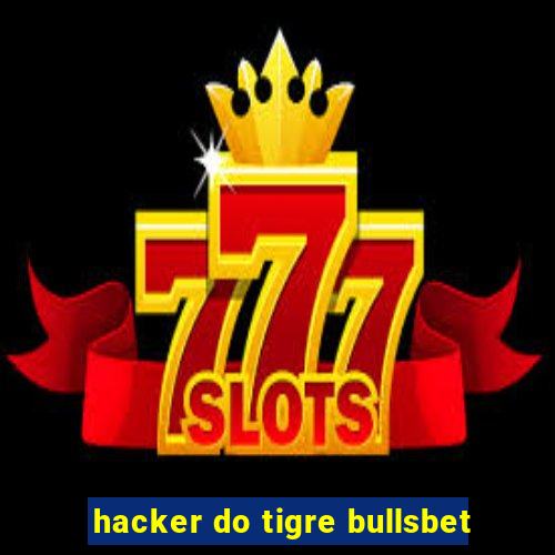 hacker do tigre bullsbet